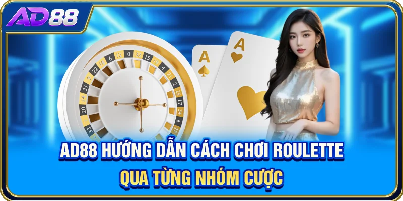 AD88 hướng dẫn cách chơi Roulette qua từng nhóm cược