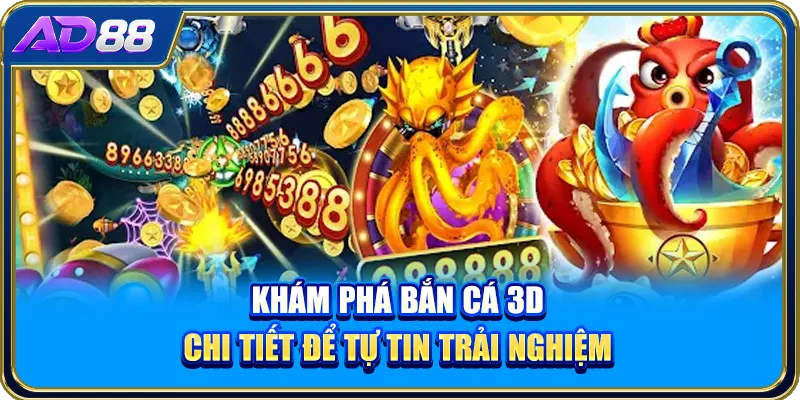 Khám phá bắn cá 3D chi tiết để tự tin trải nghiệm